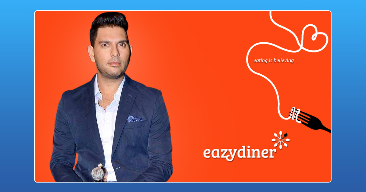 yuvraj singh, youwecan, eazydiner, table reservation, funding, global brand ambassador, startup, table booking, angel investor, eazydiner gets backing by yuvraj singh, the oberoi group, the indian accent, taj group, marriott, ITC, farzi, eazydiner, startupstories, startup stories india, startupstories 2017